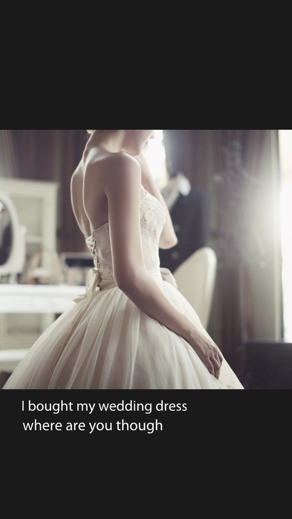 where are you, waiting and wedding dress