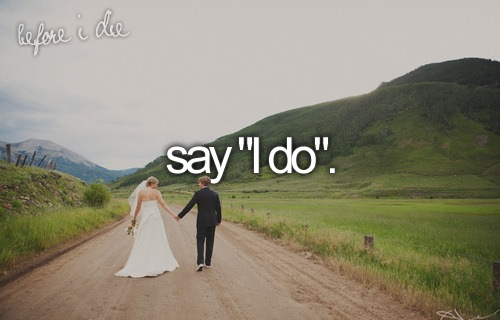 say i do, before i die and married