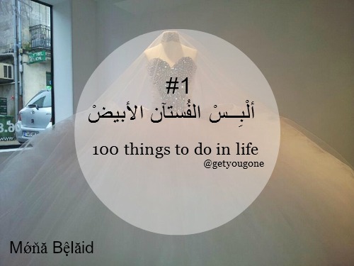 فساتين, 100 things to do in life and عربي