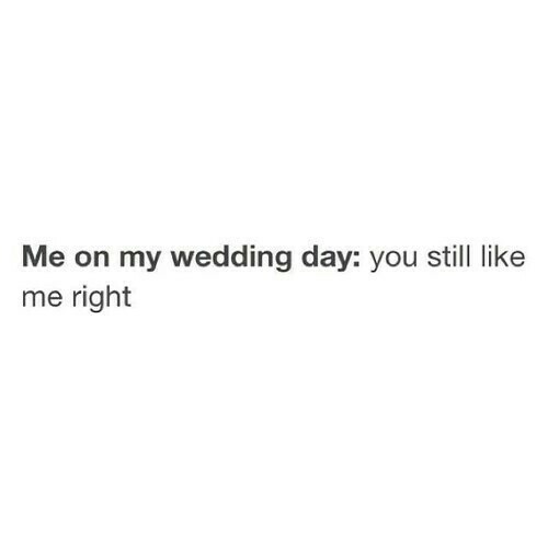 funny, sure, me and wedding day