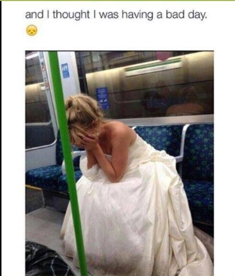 bad day, sad and bride